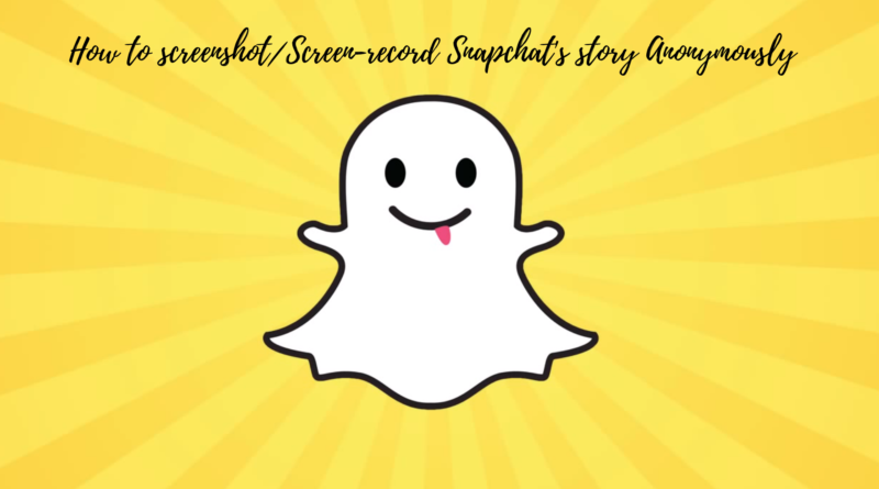 How to screenshot/Screen-record Snapchat's story Anonymously