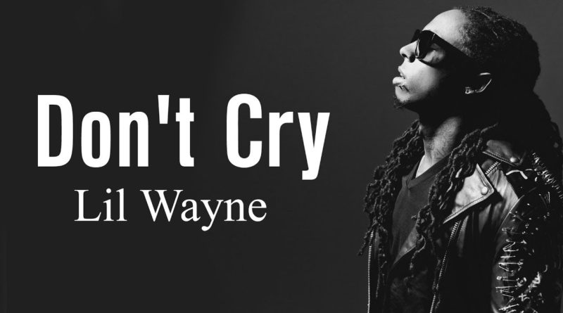 don't cry lyrics lil wayne